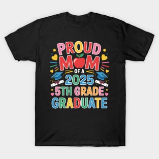 Proud Mom of A Class of 2025 5th Grade Graduate Family Mommy T-Shirt